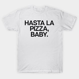 Hasta La Pizza Baby T-Shirt